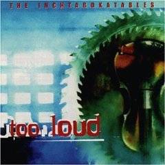 The Inchtabokatables : Too Loud The Inchtabokatables : Too Loud